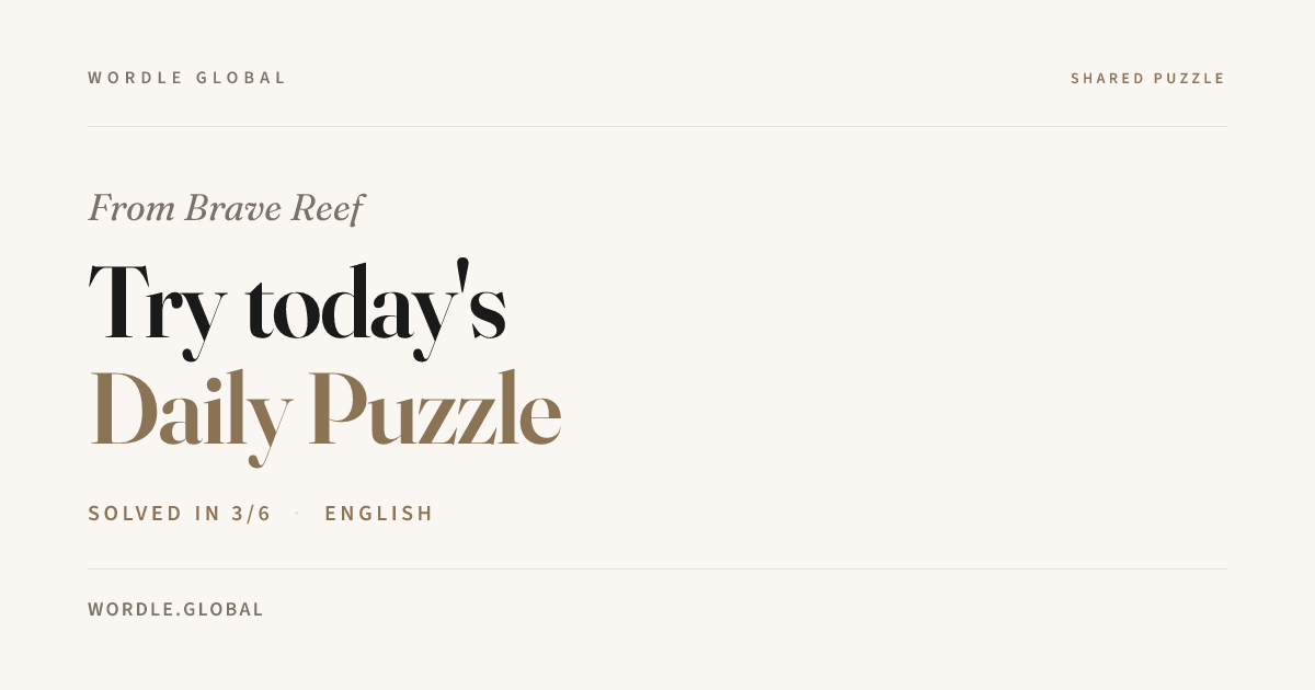 Brave Reef shared a puzzle — Wordle Global